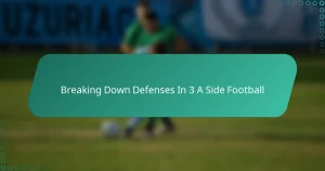Breaking Down Defenses In 3 A Side Football