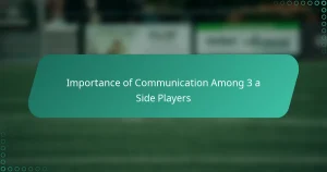 Importance of Communication Among 3 a Side Players