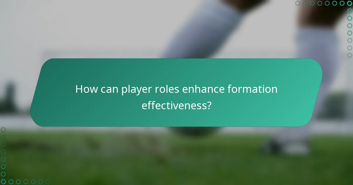 How can player roles enhance formation effectiveness?
