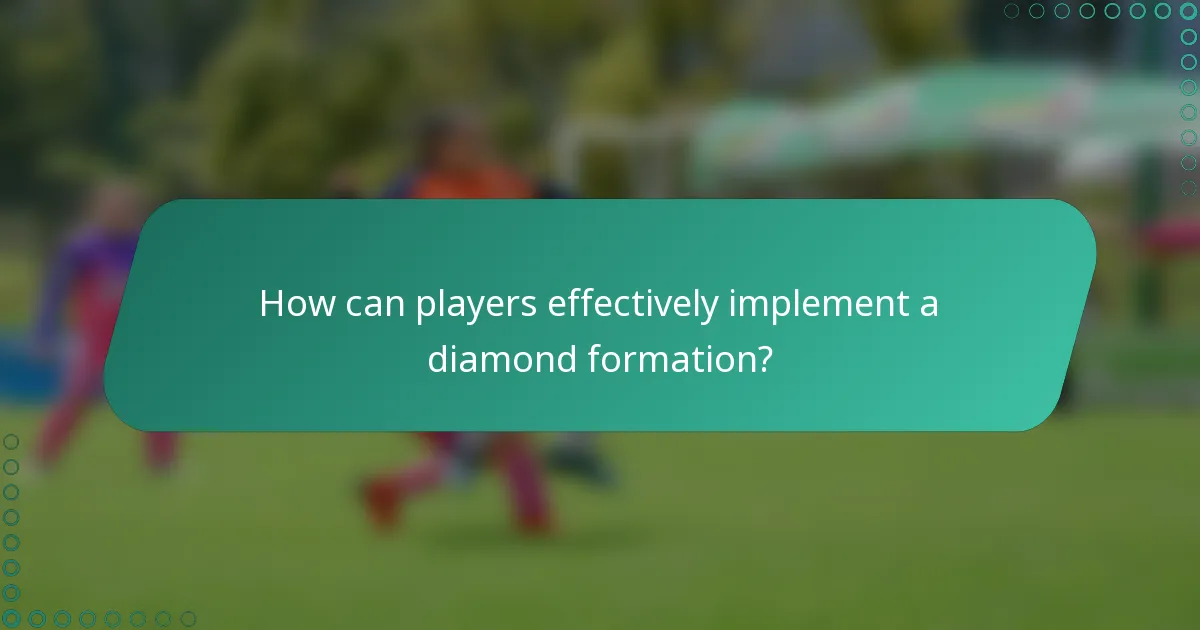 How can players effectively implement a diamond formation?