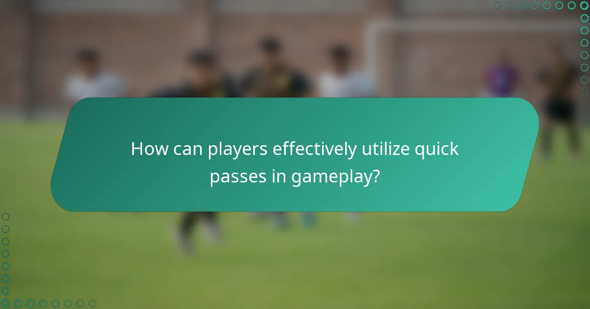 How can players effectively utilize quick passes in gameplay?