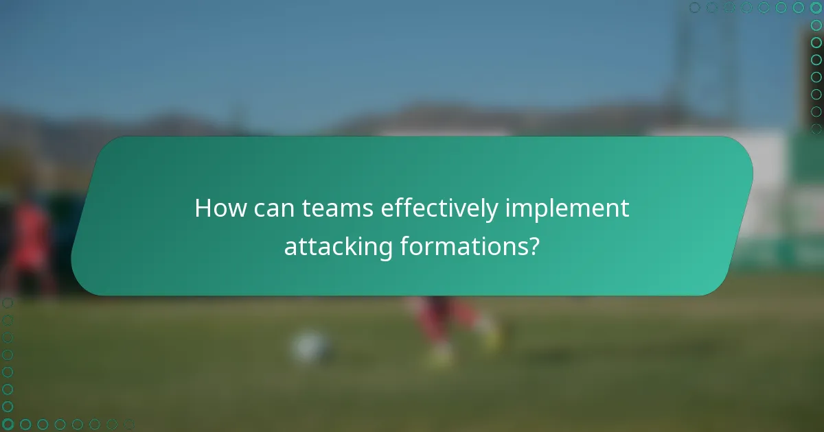 How can teams effectively implement attacking formations?