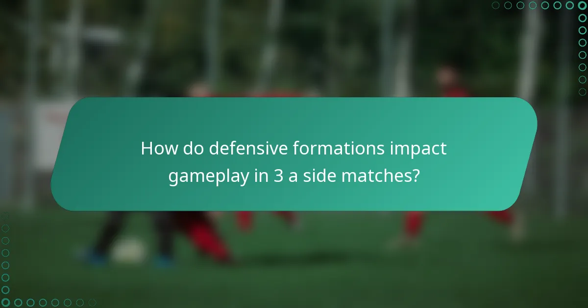 How do defensive formations impact gameplay in 3 a side matches?