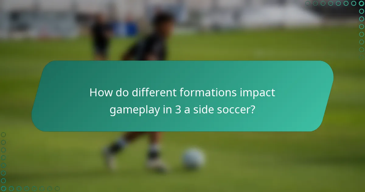 How do different formations impact gameplay in 3 a side soccer?