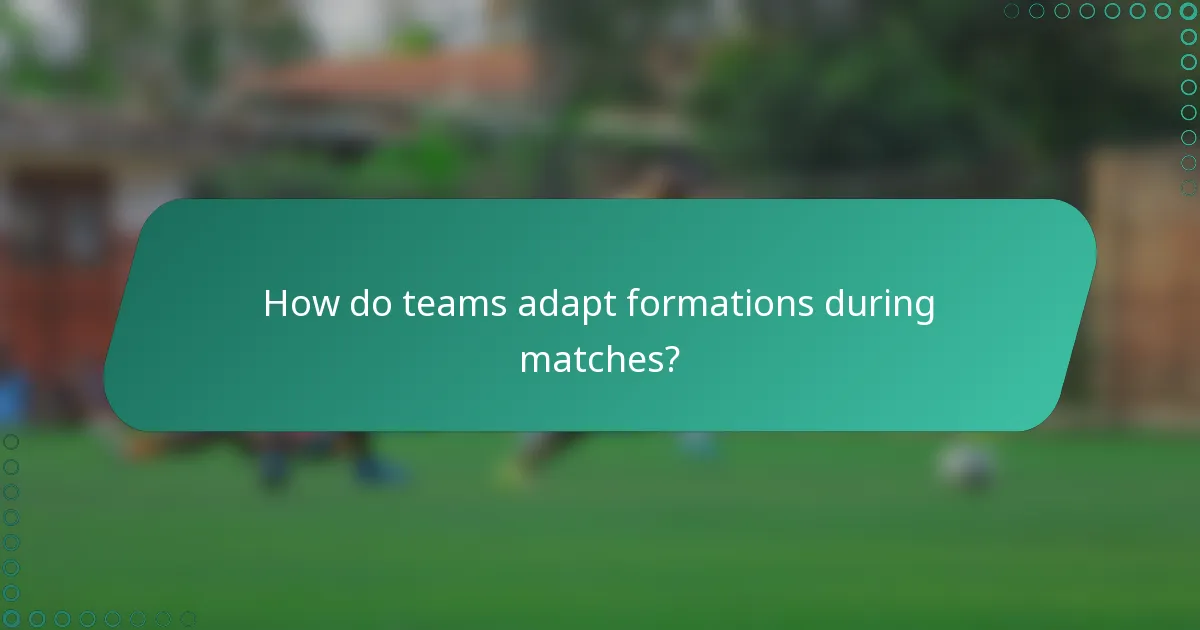 How do teams adapt formations during matches?