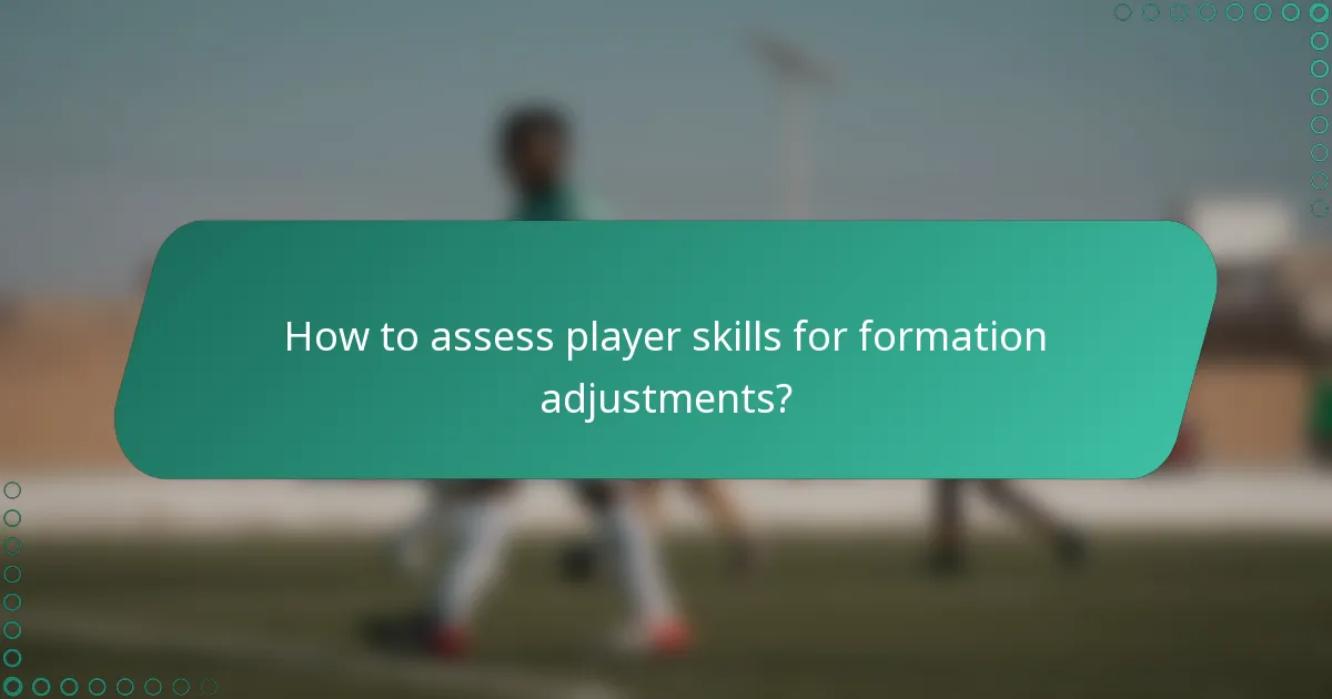 How to assess player skills for formation adjustments?