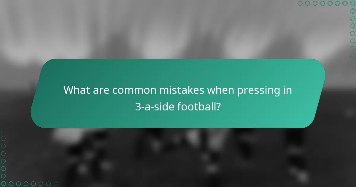 What are common mistakes when pressing in 3-a-side football?