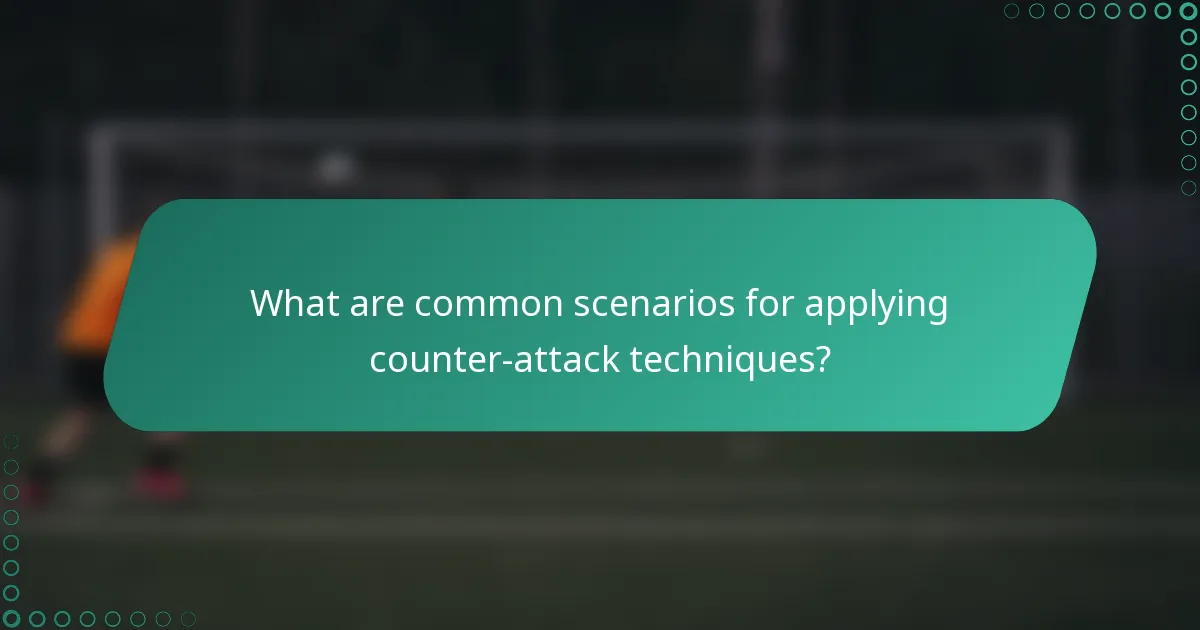 What are common scenarios for applying counter-attack techniques?