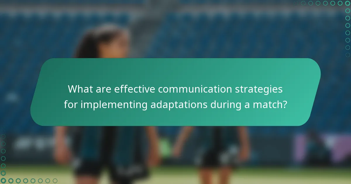 What are effective communication strategies for implementing adaptations during a match?