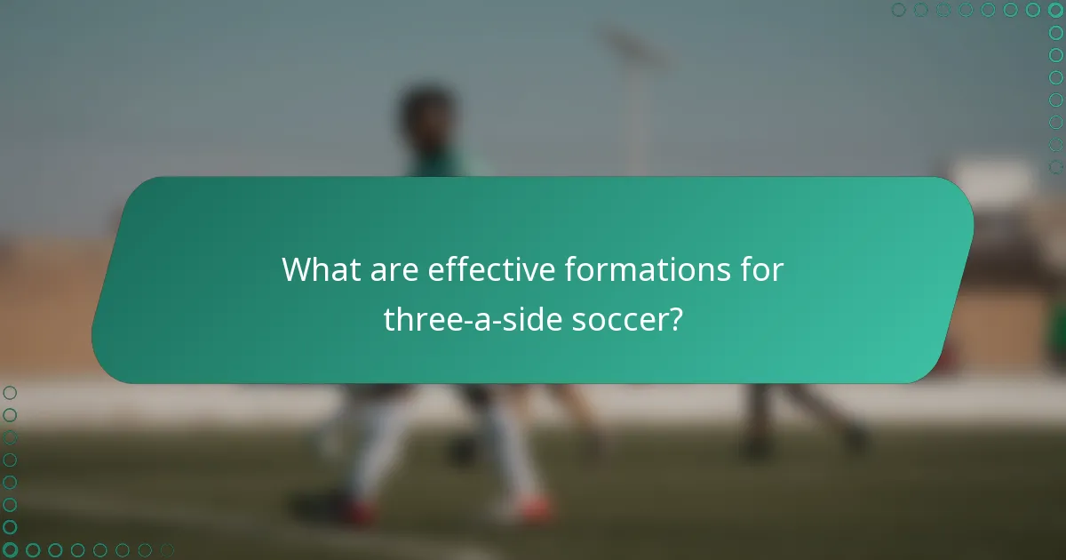 What are effective formations for three-a-side soccer?