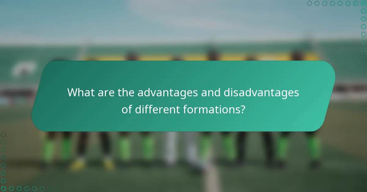 What are the advantages and disadvantages of different formations?