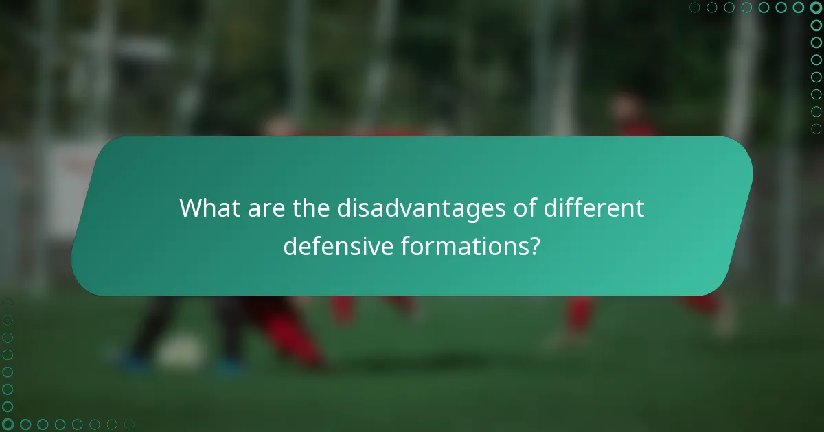 What are the disadvantages of different defensive formations?