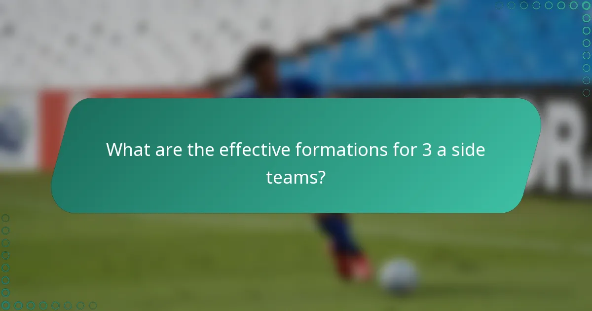 What are the effective formations for 3 a side teams?