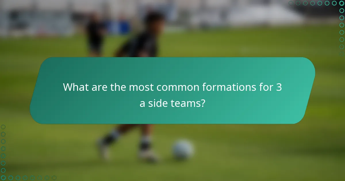 What are the most common formations for 3 a side teams?