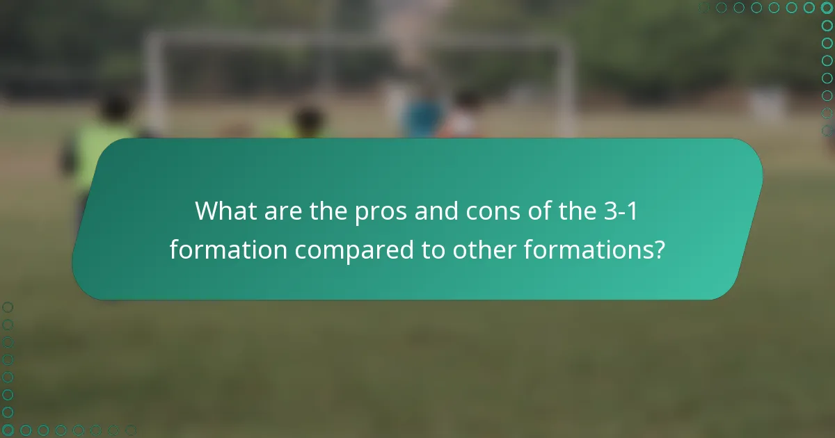 What are the pros and cons of the 3-1 formation compared to other formations?