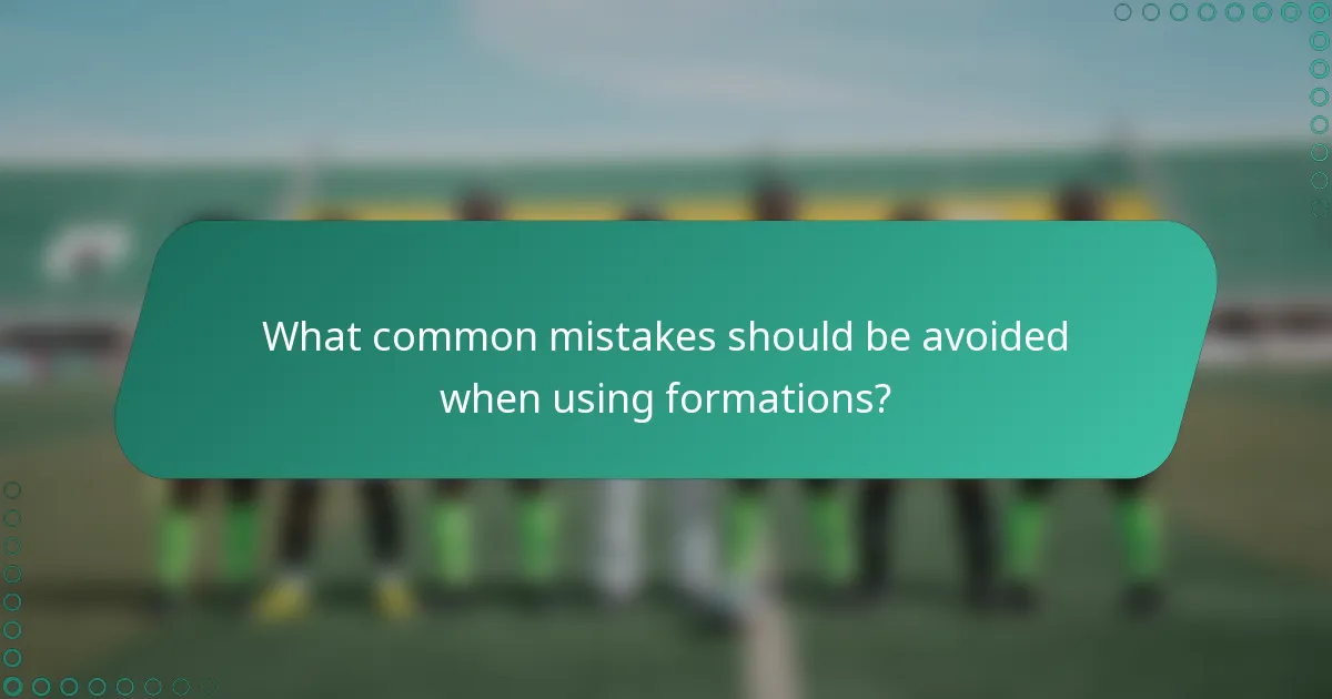 What common mistakes should be avoided when using formations?
