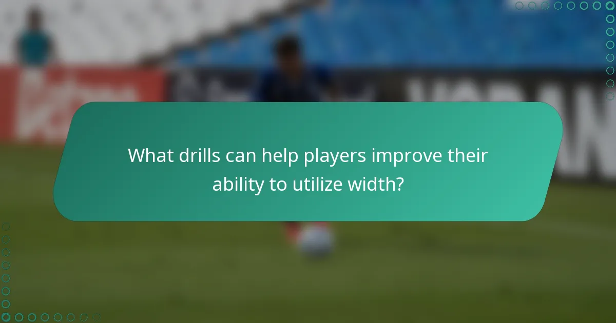 What drills can help players improve their ability to utilize width?