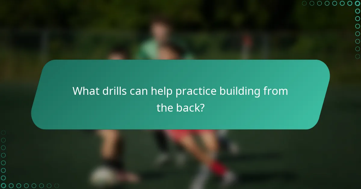 What drills can help practice building from the back?