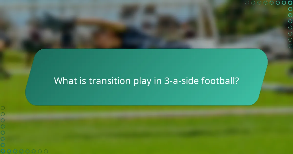 What is transition play in 3-a-side football?