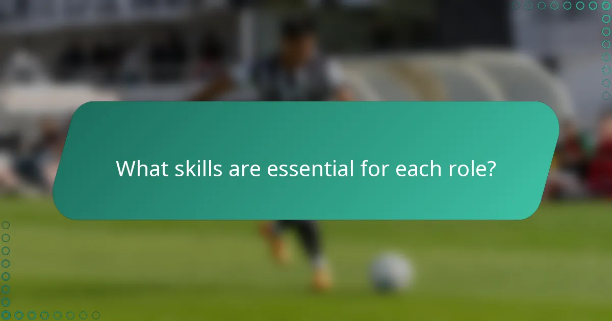 What skills are essential for each role?