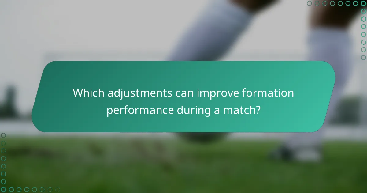 Which adjustments can improve formation performance during a match?