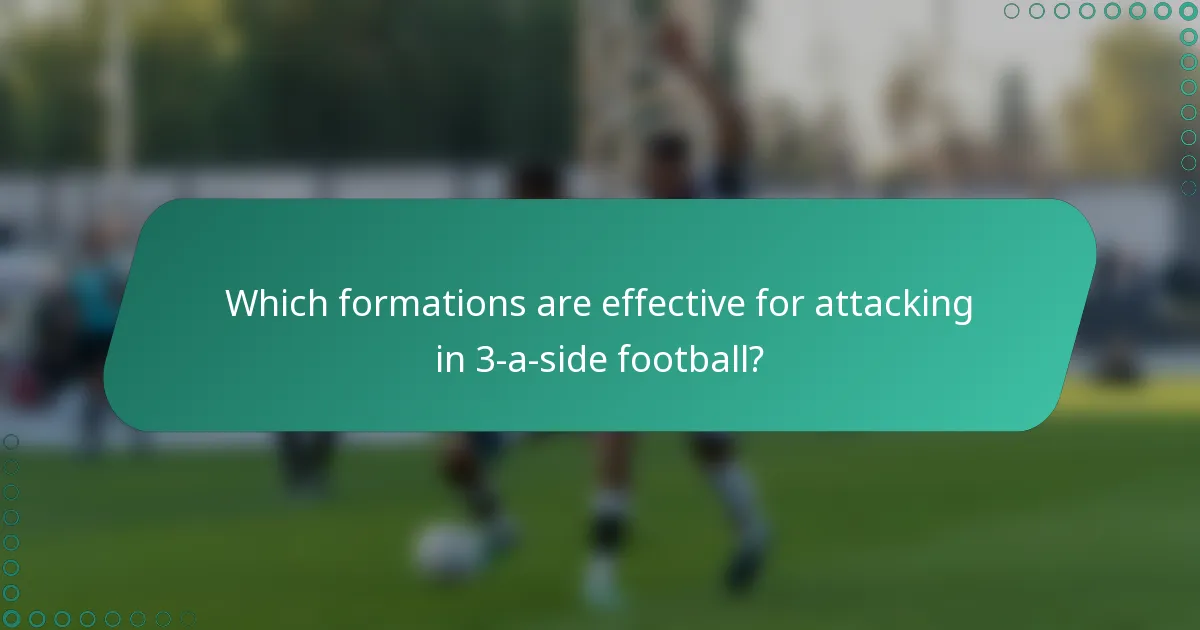 Which formations are effective for attacking in 3-a-side football?