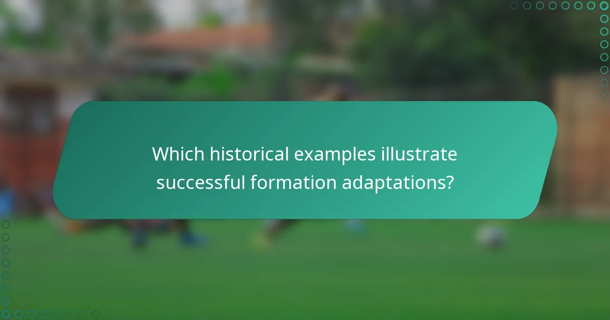 Which historical examples illustrate successful formation adaptations?