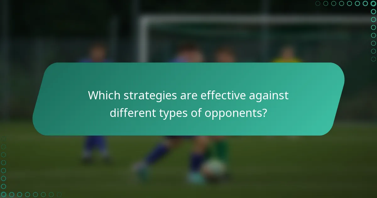 Which strategies are effective against different types of opponents?